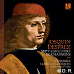 Ensemble Clément Janequin: Josquin Desprez, septiesme livre de chansons